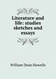 Literature and life: studies sketches and essays, Howells, William Dean, 1837-1920 