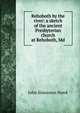 Rehoboth by the river: a sketch of the ancient Presbyterian church at Rehoboth, Md., John Simonson Howk 