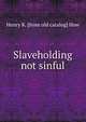 Slaveholding not sinful, Henry K. [from old catalog] How 