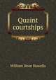 Quaint courtships, Howells, William Dean, 1837-1920 