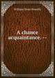 A chance acquaintance. --, Howells, William Dean, 1837-1920 