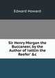 Sir Henry Morgan the Buccaneer, by the Author of 'rattlin the Reefer' &c, Howard Edward 