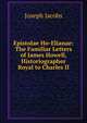 Epistolae Ho-Elianae: The Familiar Letters of James Howell, Historiographer Royal to Charles II., Jacobs Joseph 