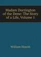 Madam Dorrington of the Dene: The Story of a Life, Volume 1, Howitt William 