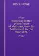Historical Sketch of the Town of Methuen, from Its Settlement to the Year 1876, JOS S. HOWE 