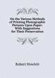 On the Various Methods of Printing Photographic Pictures Upon Paper: With Suggestions for Their Preservation, Robert Howlett 