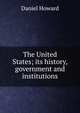 The United States; its history, government and institutions, Daniel Howard 