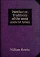 Pantika: or, Traditions of the most ancient times, Howitt William 
