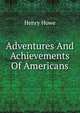 Adventures And Achievements Of Americans, Henry Howe 