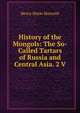 History of the Mongols: The So-Called Tartars of Russia and Central Asia. 2 V, Henry Hoyle Howorth 