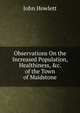 Observations On the Increased Population, Healthiness, &c. of the Town of Maidstone, John Howlett 