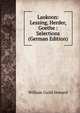 Laokoon: Lessing, Herder, Goethe : Selections (German Edition), Howard, William Guild, 1868-1960, joint ed 