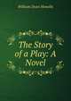The Story of a Play: A Novel, Howells, William Dean, 1837-1920 