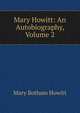 Mary Howitt: An Autobiography, Volume 2, Howitt Mary Botham 