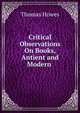 Critical Observations On Books, Antient and Modern ., Thomas Howes 