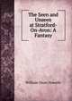 The Seen and Unseen at Stratford-On-Avon: A Fantasy, Howells, William Dean, 1837-1920 