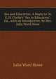 Sex and Education: A Reply to Dr. E. H. Clarke's "Sex in Education". Ed., with an Introduction, by Mrs. Julia Ward Howe, Howe Julia Ward 