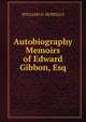 Autobiography Memoirs of Edward Gibbon, Esq, Howells, William Dean, 1837-1920 