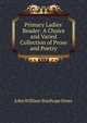 Primary Ladies' Reader: A Choice and Varied Collection of Prose and Poetry, John William Stanhope Hows 