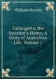 Tallangetta, the Squatter's Home: A Story of Australian Life, Volume 1, Howitt William 