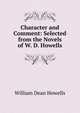 Character and Comment: Selected from the Novels of W. D. Howells, Howells, William Dean, 1837-1920 