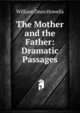 The Mother and the Father: Dramatic Passages, Howells, William Dean, 1837-1920 