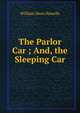 The Parlor Car ; And, the Sleeping Car, Howells, William Dean, 1837-1920 