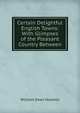 Certain Delightful English Towns: With Glimpses of the Pleasant Country Between, Howells, William Dean, 1837-1920 