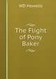 The Flight of Pony Baker, Howells, William Dean, 1837-1920 