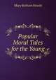 Popular Moral Tales for the Young, Howitt Mary Botham 