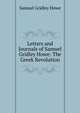 Letters and Journals of Samuel Gridley Howe: The Greek Revolution, Samuel Gridley Howe 
