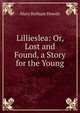 Lillieslea: Or, Lost and Found, a Story for the Young, Howitt Mary Botham 