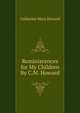 Reminiscences for My Children By C.M. Howard, Catharine Mary Howard 