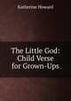 The Little God: Child Verse for Grown-Ups, Katherine Howard 