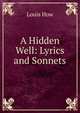 A Hidden Well: Lyrics and Sonnets, Louis How 