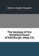 The Geology of the Neighbourhood of Edinburgh: (Map 32), Henry Hyatt Howell 