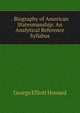 . Biography of American Statesmanship: An Analytical Reference Syllabus, George Elliott Howard 