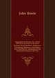 Biographia Scoticana: Or, a Brief Historical Account of the Most Eminent Scots Worthies; Noblemen, Gentlemen, Ministers, and Others, Who Testified Or . Beginning of the Sixteenth Century to the Yea, John Howie 