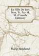 La Fille De Son Pere, Tr. Par M.M. (French Edition), Marie Howland 