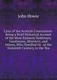 Lives of the Scottish Covenanters: Being a Brief Historical Account of the Most Eminent Noblemen, Gentlemen, Ministers, and Others, Who Testified Or . of the Sixteenth Century, to the Yea, John Howie 