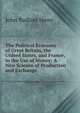 The Political Economy of Great Britain, the United States, and France, in the Use of Money: A New Science of Production and Exchange, John Badlam Howe 
