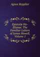 Epistol? Ho-Elian?: The Familiar Letters of James Howell, Volume 1, Repplier, Agnes, 1855-1950 