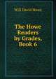 The Howe Readers by Grades, Book 6, Will David Howe 