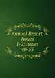 Annual Report, Issues 1-2; issues 40-55, 