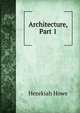 Architecture, Part 1, Hezekiah Howe 