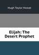 Elijah: The Desert Prophet, Hugh Taylor Howat 