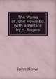 The Works of John Howe Ed. with a Preface by H. Rogers, John Howe 