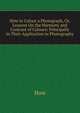 How to Colour a Photograph, Or, Lessons On the Harmony and Contrast of Colours: Principally in Their Application to Photography, How 