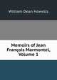 Memoirs of Jean Francois Marmontel, Volume 1, Howells, William Dean, 1837-1920 