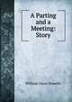 A Parting and a Meeting: Story, Howells, William Dean, 1837-1920 